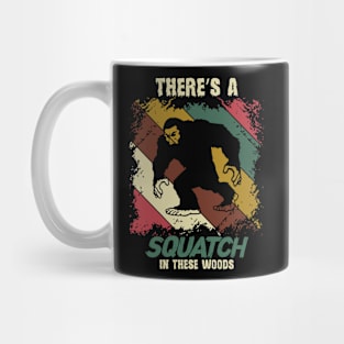 Bigfoot, Theres A Squatch In These Woods Mug